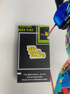 No Bad Days Pin