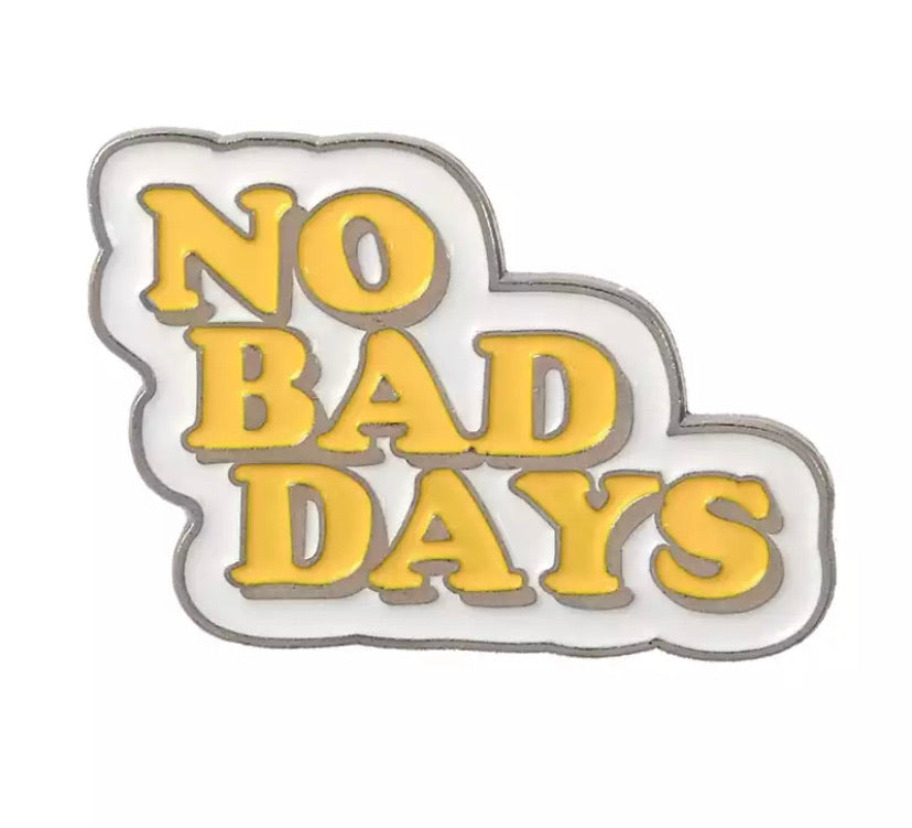 No Bad Days Pin